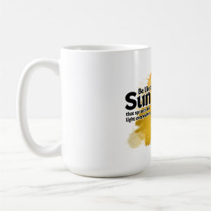 Be Like The Sun,  Coffee Mug