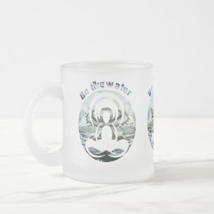 Be like water daily zen frosted glass coffee mug