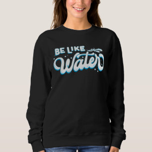 Be Like Water Daoism Ancient Chinese Tai Chi Taois Sweatshirt