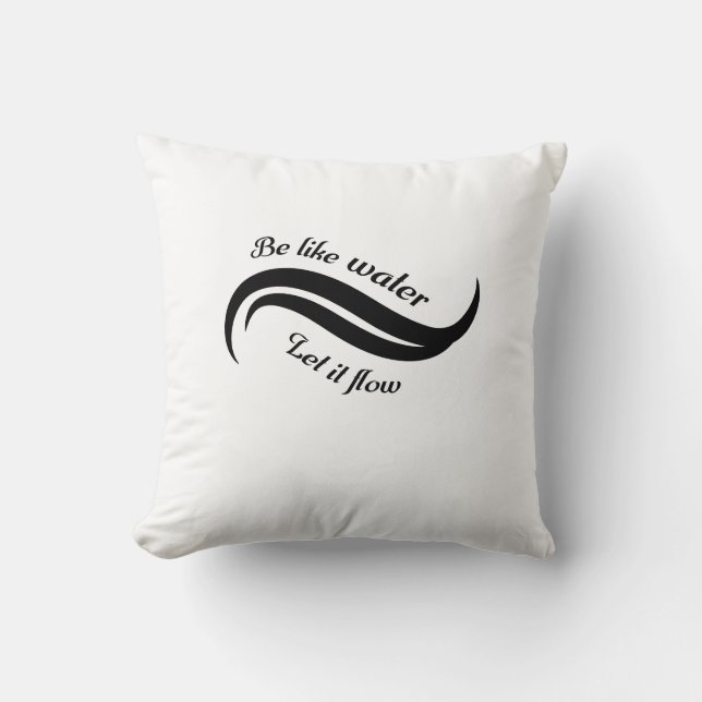Be Like Water, Let It Flow Cushion (Front)