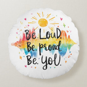 Be Loud Be Proud Be You Pride Design Round Cushion