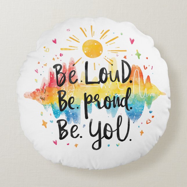 Be Loud Be Proud Be You Pride Design Round Cushion (Front)