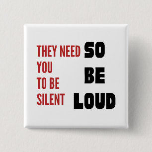 Be Loud They Need You To Be Silent Protest 15 Cm Square Badge