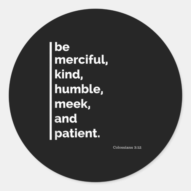 Be Merciful, Kind, Humble, Meek, And Patient Motiv Classic Round Sticker (Front)