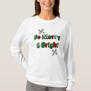 Be Merry and Bright Festive Christmas  T-Shirt