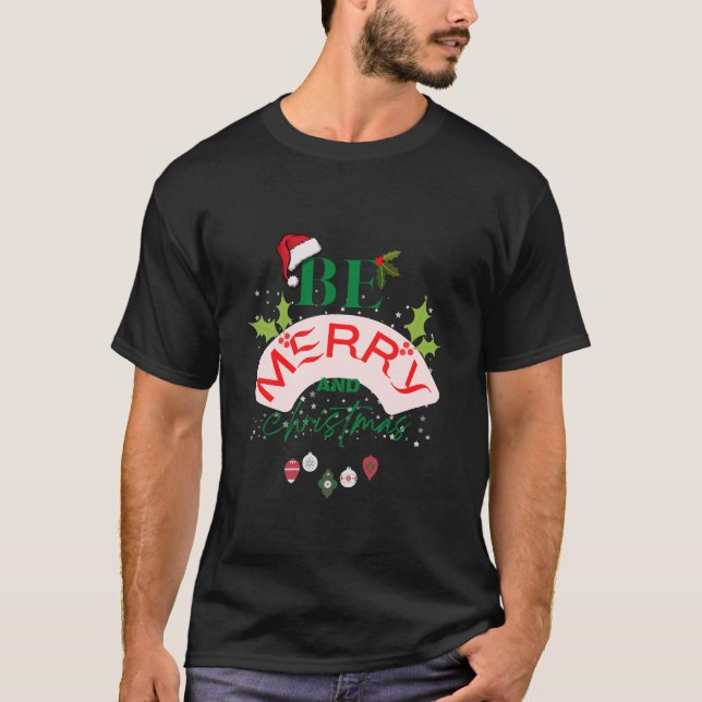 Be Merry And Christmas T-Shirt (Front)