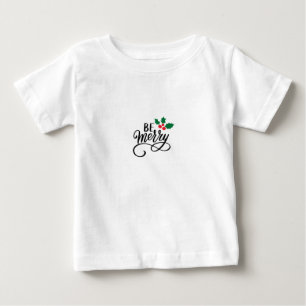 Be Merry Baby T-Shirt