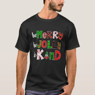 Be Merry Be Jolly Be Kind Merry Christmas Teacher T-Shirt