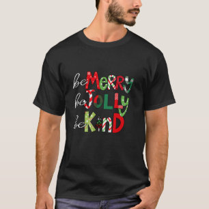 Be Merry Be Jolly Be Kind Merry Christmas Teacher T-Shirt