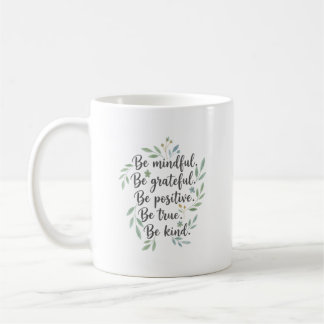 Be Mindful, Be Grateful, Be Positive Coffee Mug