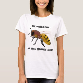 Be Mindful Of The Honey Bee (Apiarist Attitude) T-Shirt