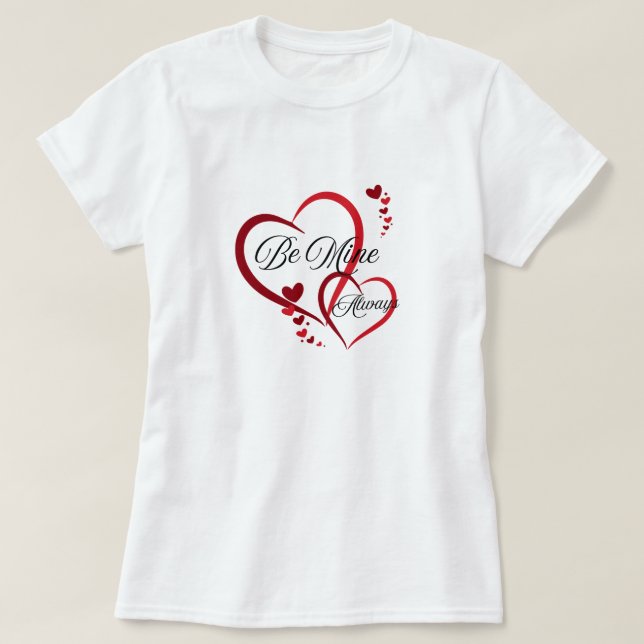 Be mine always heart shapes love T-Shirt (Design Front)