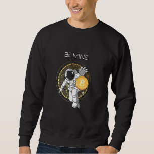 Be Mine Astronaut Space Bitcoin Crypto Currency Bt Sweatshirt