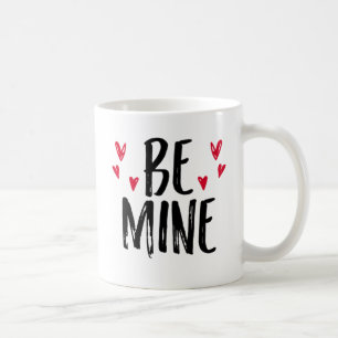 Be Mine. Coffee Mug