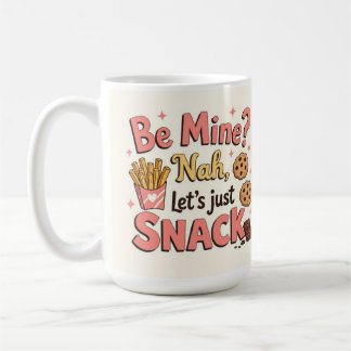Be mine? Nah let's just snack Coffee Mug