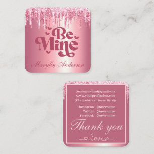 BE MINE PINK VALENTINES GLITTER DRIP CUSTOM SQUARE BUSINESS CARD