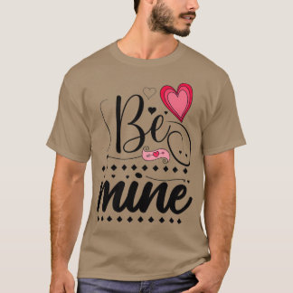 be mine T-Shirt