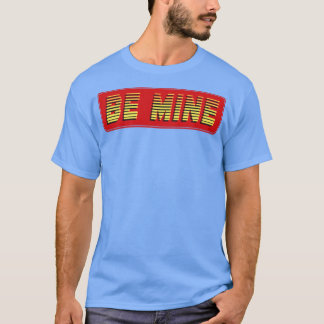 Be Mine Text T-Shirt