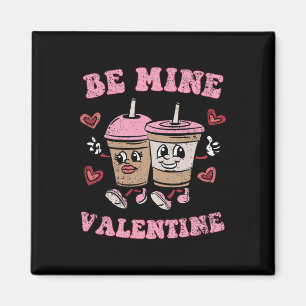 Be Mine Valentine Valentines Day Coffee Lover Men  Magnet