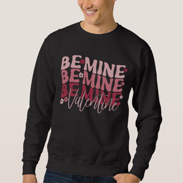 Be Mine Valentine Valentine's Day Sweatshirt (Front)