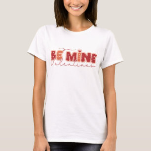 Be Mine Valentine's Day T-Shirt