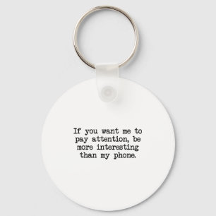 Be More Interesting Than My Phone, Funny Antisocia Key Ring