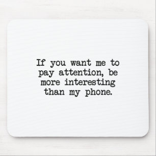 Be More Interesting Than My Phone, Funny Antisocia Mouse Mat