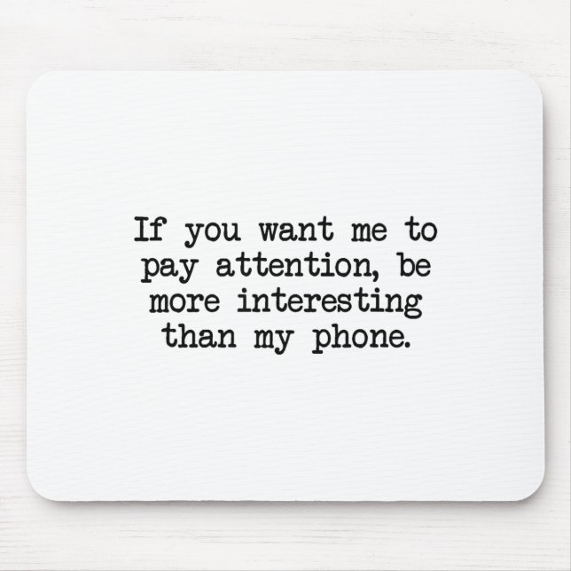 Be More Interesting Than My Phone, Funny Antisocia Mouse Mat (Front)