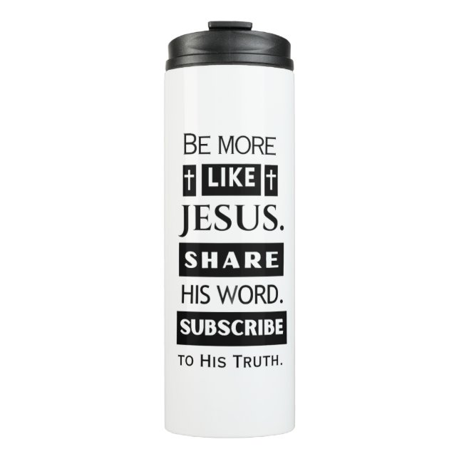 Be More Like Jesus. Share His Word. Thermal Tumbler (Front)