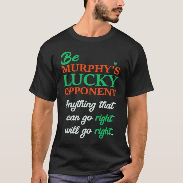 Be Murphy's Lucky Opponent Self Fulfilling Prophec T-Shirt (Front)