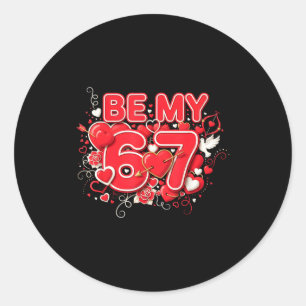 Be My 6-7 Fun 67 Number 6-7 6 7 Valentine Six Seve Classic Round Sticker