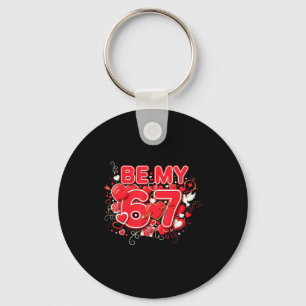 Be My 6-7 Fun 67 Number 6-7 6 7 Valentine Six Seve Key Ring