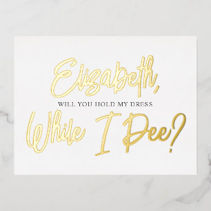 Be My Bridesmaid Funny While I Pee Foil Invitation