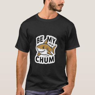 Be My Chum Shark Mate Bait Funny Graphic T-Shirt