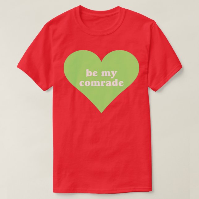 Be My Comrade1 T-Shirt (Design Front)