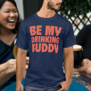 Be My Drinking Buddy T-Shirt