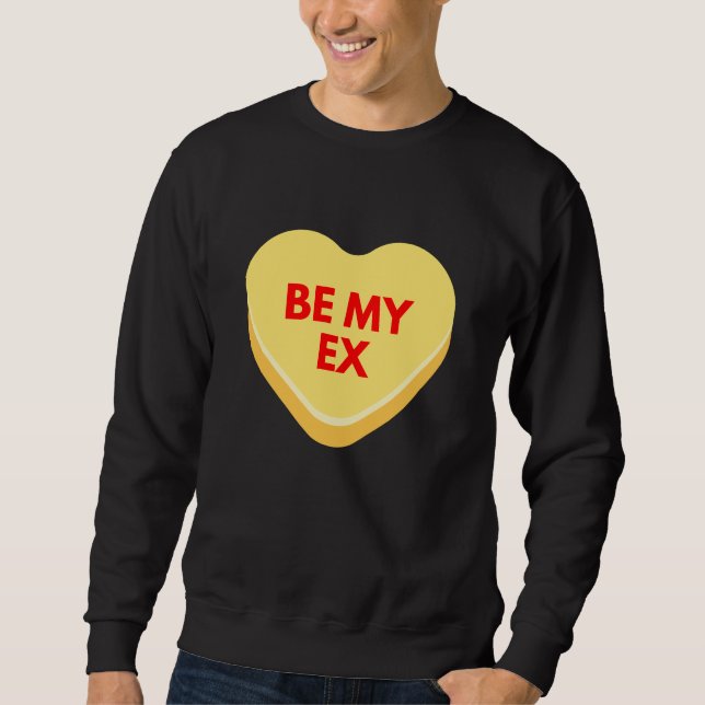Be My Ex Funny-Inappropriate Conversation Heart Sweatshirt (Front)