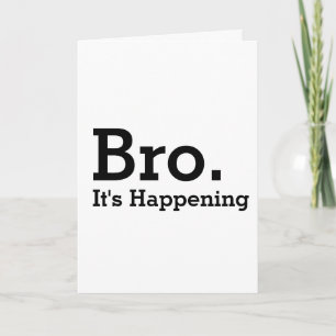 be my groomsman card. bro it's happening invitation