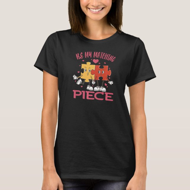 Be my matching Piece Jigsaw Puzzle Valentine Humor T-Shirt (Front)
