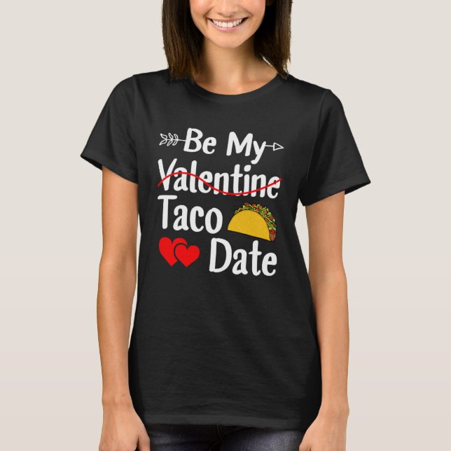 Be My Taco Date Valentine's Day Pun Mexican Food T-Shirt (Front)