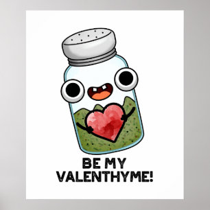 Be My Valen-thyme Funny Valentine Pun  Poster