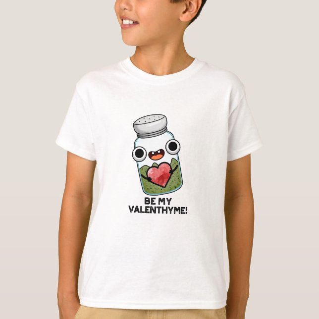 Be My Valen-thyme Funny Valentine Pun  T-Shirt (Front)