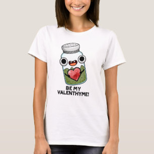 Be My Valen-thyme Funny Valentine Pun T-Shirt