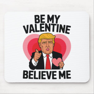 Be My Valentine Believe Me Heart Funny Trump Valen Mouse Mat
