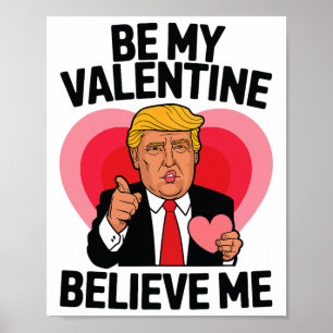 Be My Valentine Believe Me Heart Funny Trump Valen Poster