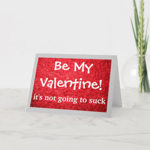 Be My Valentine it's not going to suck..itself. Holiday Card