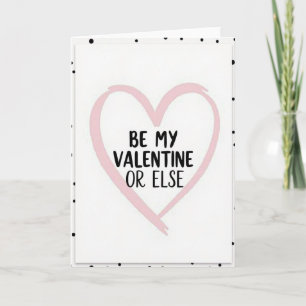 Be My Valentine Or Else Funny Card