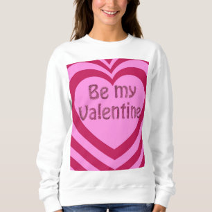 Be my Valentine  Sweatshirt