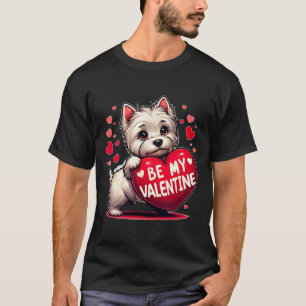 Be My Valentine Westie Dog Heart  T-Shirt
