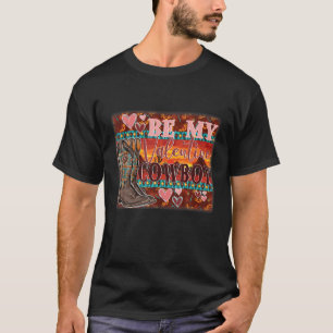 Be My Valentines Day Cowboy Boots Western Country T-Shirt